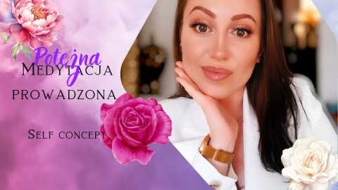 MEDYTACJA PROWADZONA - SELF CONCEPT
