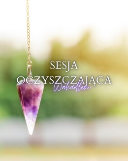 SESJA OCZYSZCZAJĄCA WAHADŁEM